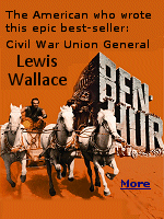 Lewis Wallace wrote ''Ben-Hur: A Tale of the Christ,'' a thrilling and globally renowned biblical epic, in 1880, and it is one of the most widely read and influential books in history. It has sold some 50 million copies, and it is among the top two-dozen books of all time.